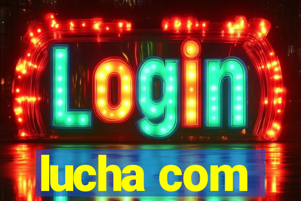 lucha com